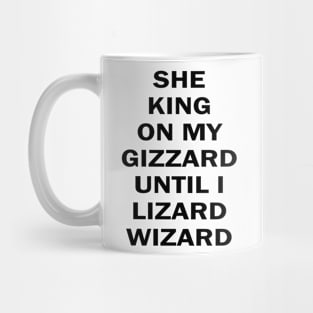 she king on my gizzard until i lizard wizard Mug